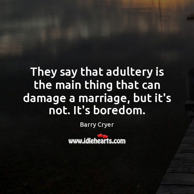 They say that adultery is the main thing that can damage a Barry Cryer Picture Quote