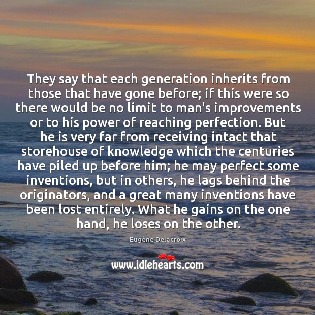 They say that each generation inherits from those that have gone before; Image