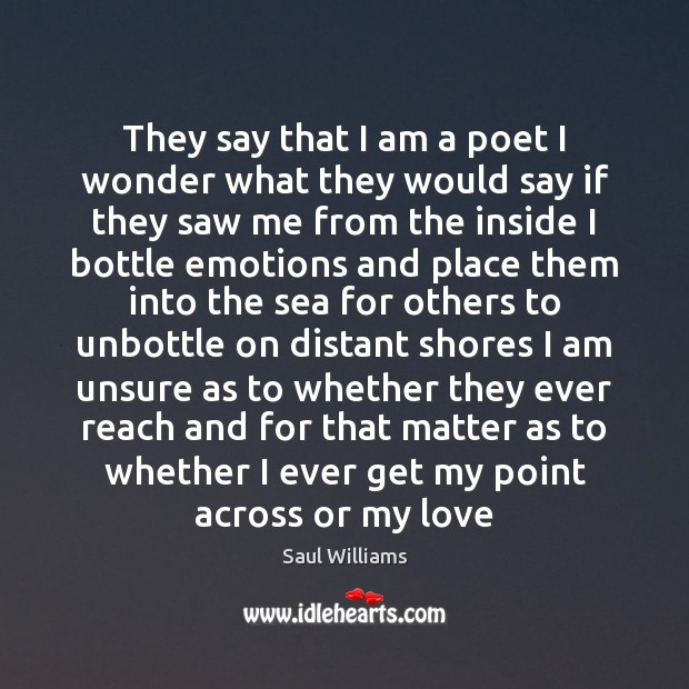 They say that I am a poet I wonder what they would Saul Williams Picture Quote