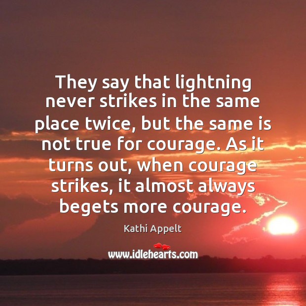 They say that lightning never strikes in the same place twice, but Kathi Appelt Picture Quote