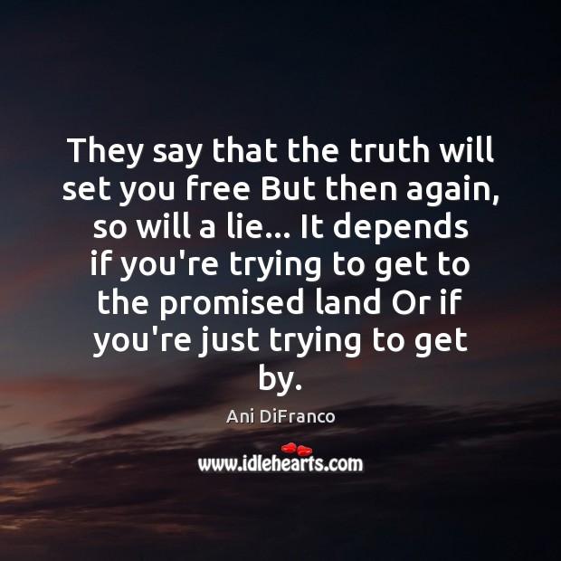 They say that the truth will set you free But then again, Ani DiFranco Picture Quote