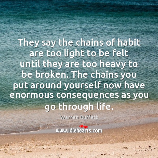 They say the chains of habit are too light to be felt Image