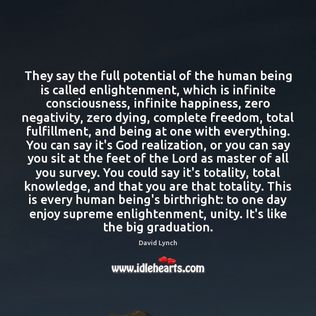 They say the full potential of the human being is called enlightenment, David Lynch Picture Quote