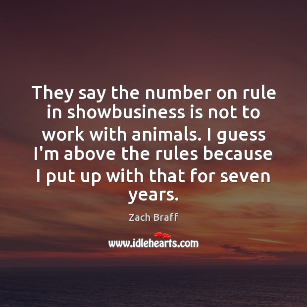 They say the number on rule in showbusiness is not to work Image