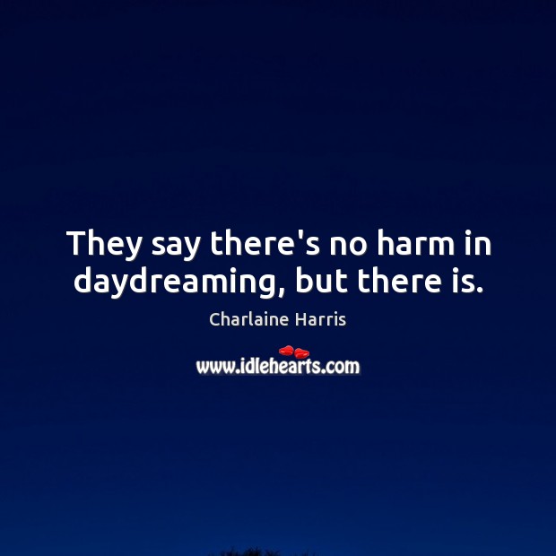 They say there’s no harm in daydreaming, but there is. Image