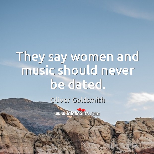 They say women and music should never be dated. Image