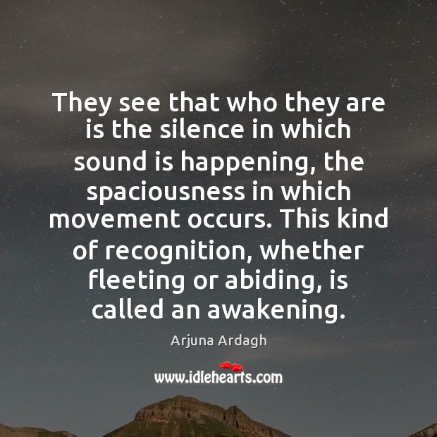 They see that who they are is the silence in which sound Awakening Quotes Image