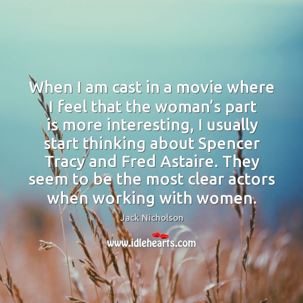 They seem to be the most clear actors when working with women. Jack Nicholson Picture Quote