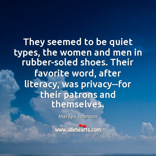 They seemed to be quiet types, the women and men in rubber-soled Marilyn Johnson Picture Quote