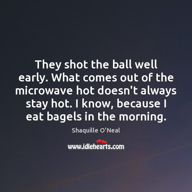 They shot the ball well early. What comes out of the microwave Image