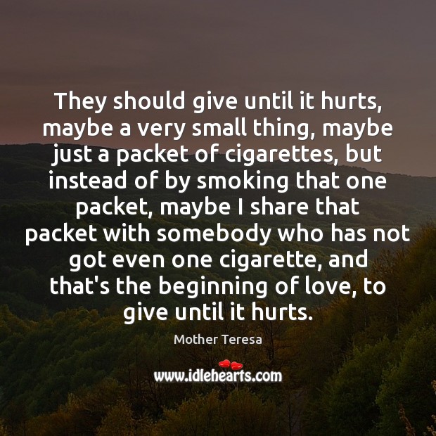 They should give until it hurts, maybe a very small thing, maybe Mother Teresa Picture Quote