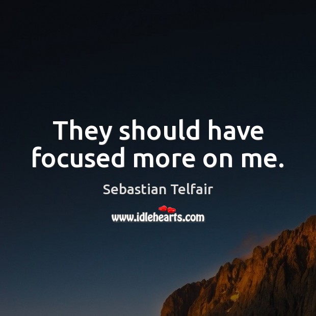 They should have focused more on me. Sebastian Telfair Picture Quote