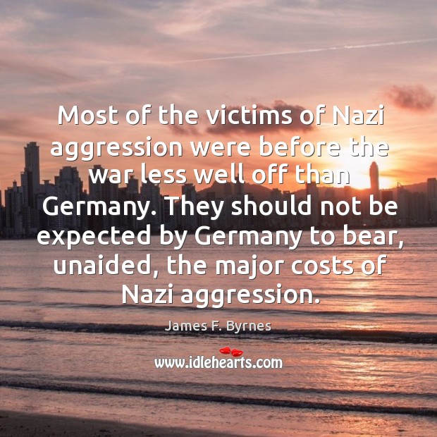 They should not be expected by germany to bear, unaided, the major costs of nazi aggression. Image