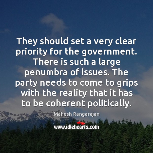 They should set a very clear priority for the government. There is Mahesh Rangarajan Picture Quote