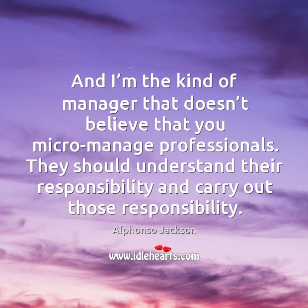 They should understand their responsibility and carry out those responsibility. Alphonso Jackson Picture Quote