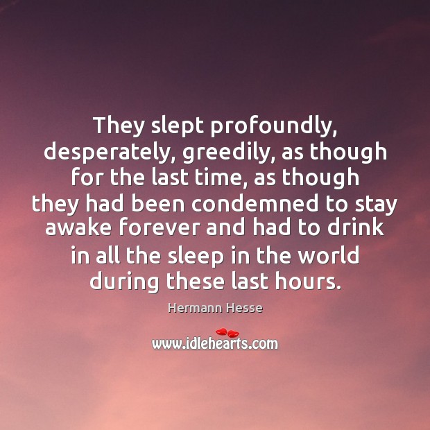They slept profoundly, desperately, greedily, as though for the last time, as Image
