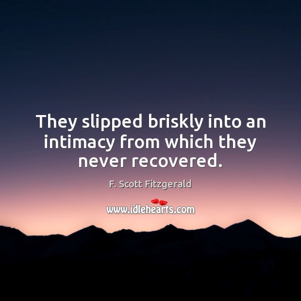 They slipped briskly into an intimacy from which they never recovered. Image