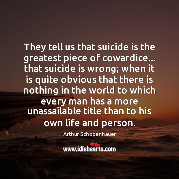 They tell us that suicide is the greatest piece of cowardice… that Image