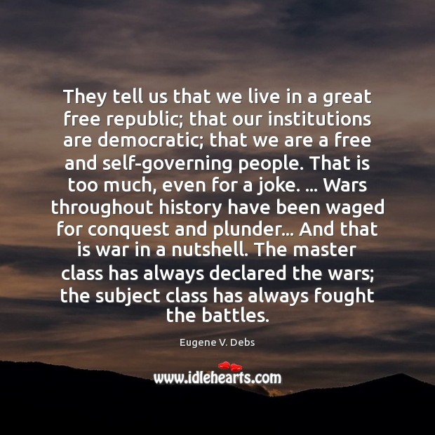 They tell us that we live in a great free republic; that Eugene V. Debs Picture Quote