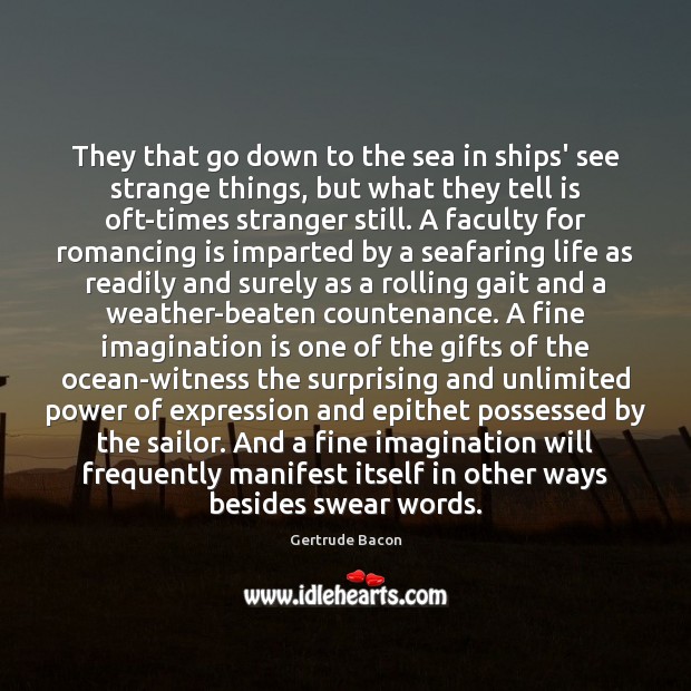 They that go down to the sea in ships’ see strange things, Gertrude Bacon Picture Quote