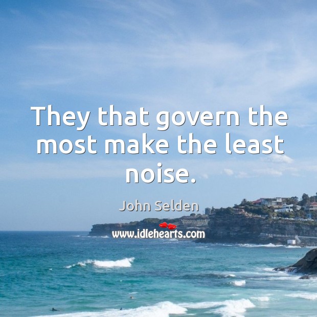 They that govern the most make the least noise. Image