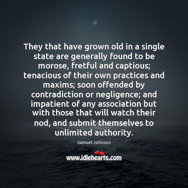 They that have grown old in a single state are generally found Image