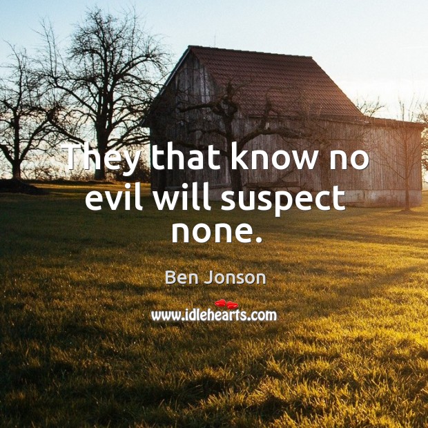 They that know no evil will suspect none. Image