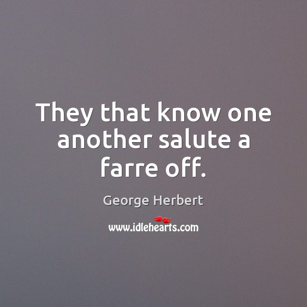They that know one another salute a farre off. Image