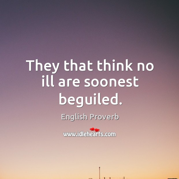 They that think no ill are soonest beguiled. Image