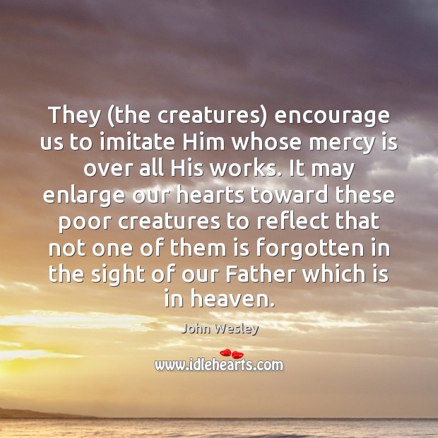 They (the creatures) encourage us to imitate Him whose mercy is over Image