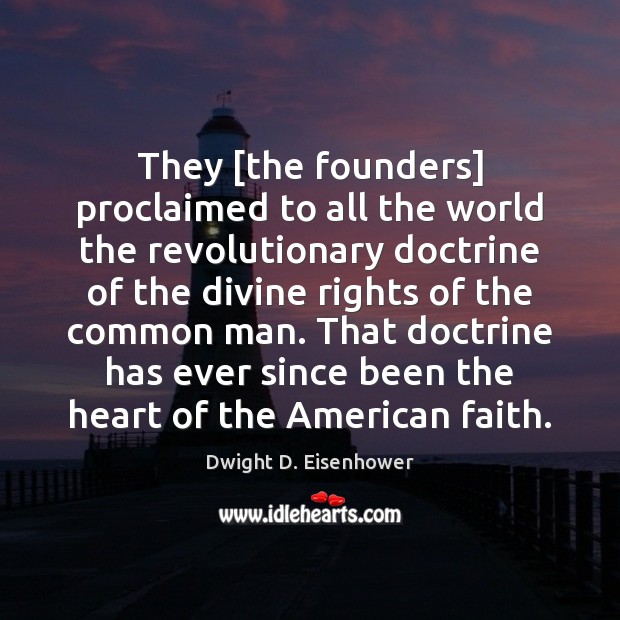 They [the founders] proclaimed to all the world the revolutionary doctrine of Image