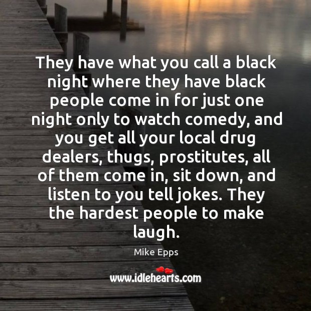 They the hardest people to make laugh. Mike Epps Picture Quote
