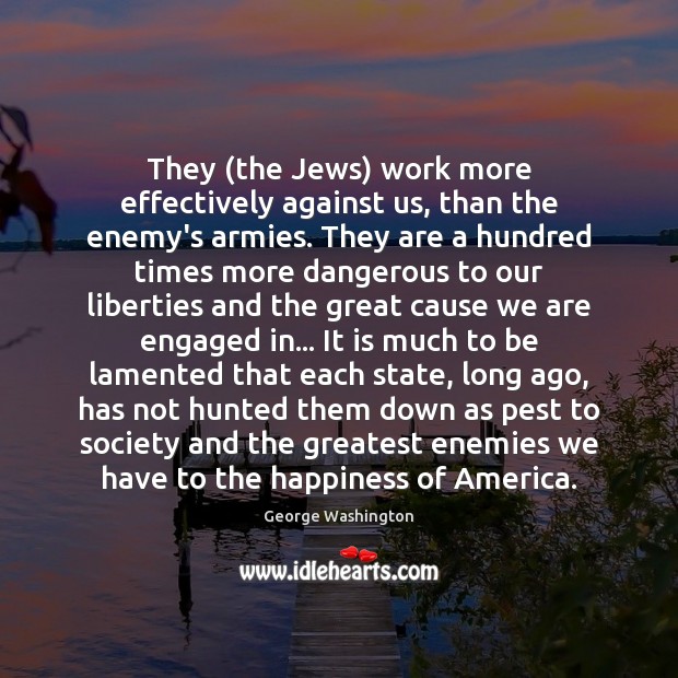 They (the Jews) work more effectively against us, than the enemy’s armies. Image