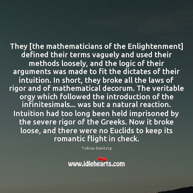 They [the mathematicians of the Enlightenment] defined their terms vaguely and used Tobias Dantzig Picture Quote