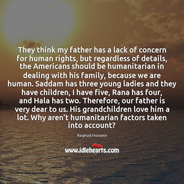 They think my father has a lack of concern for human rights, Father Quotes Image