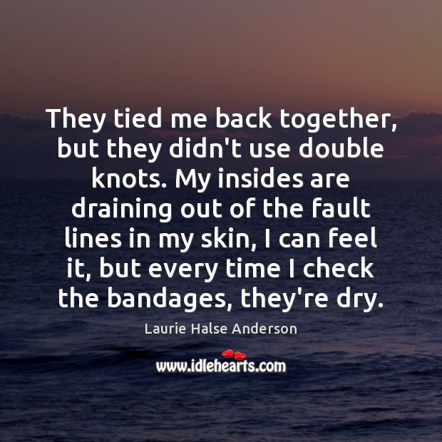 They tied me back together, but they didn’t use double knots. My Laurie Halse Anderson Picture Quote
