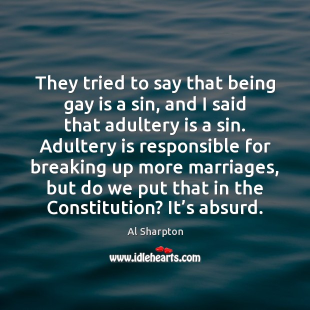They tried to say that being gay is a sin, and I Al Sharpton Picture Quote