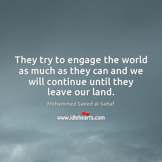 They try to engage the world as much as they can and Mohammed Saeed al-Sahaf Picture Quote