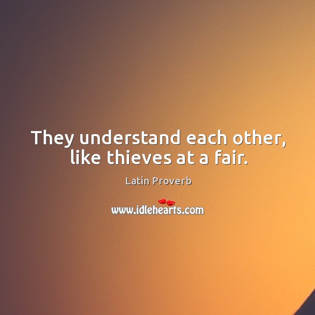 They understand each other, like thieves at a fair. Latin Proverbs Image