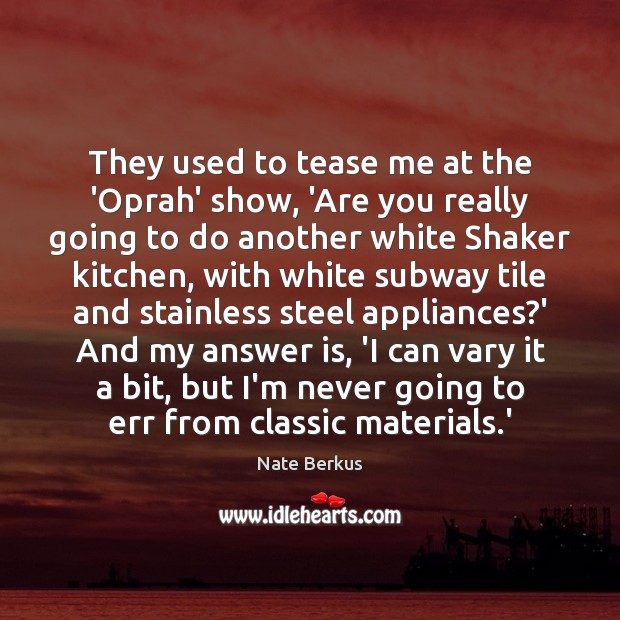 They used to tease me at the ‘Oprah’ show, ‘Are you really Nate Berkus Picture Quote