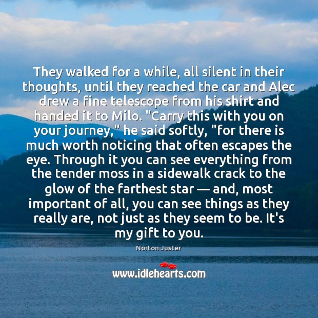 They walked for a while, all silent in their thoughts, until they Norton Juster Picture Quote