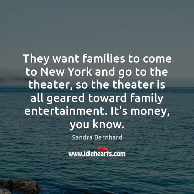 They want families to come to New York and go to the Image