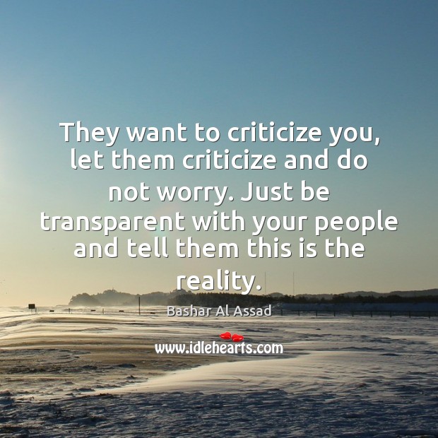 They want to criticize you, let them criticize and do not worry. Reality Quotes Image