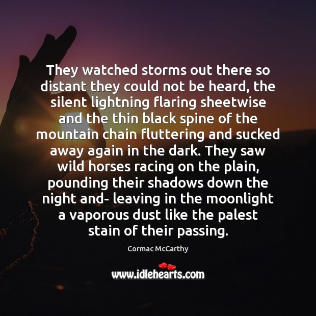 They watched storms out there so distant they could not be heard, Cormac McCarthy Picture Quote