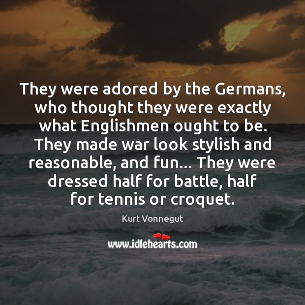 They were adored by the Germans, who thought they were exactly what Image