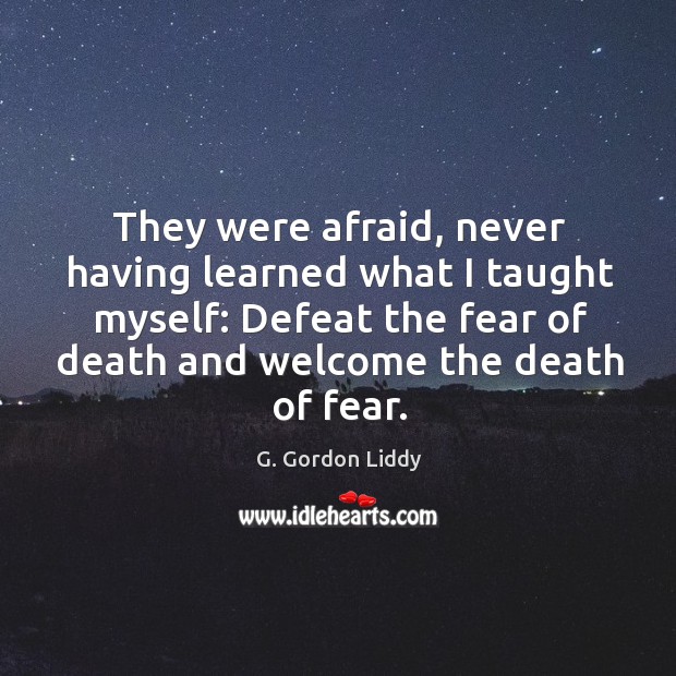 They were afraid, never having learned what I taught myself: Afraid Quotes Image