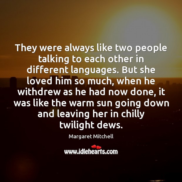 They were always like two people talking to each other in different Margaret Mitchell Picture Quote