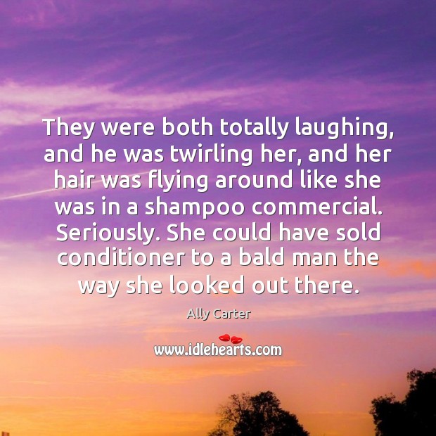 They were both totally laughing, and he was twirling her, and her Ally Carter Picture Quote