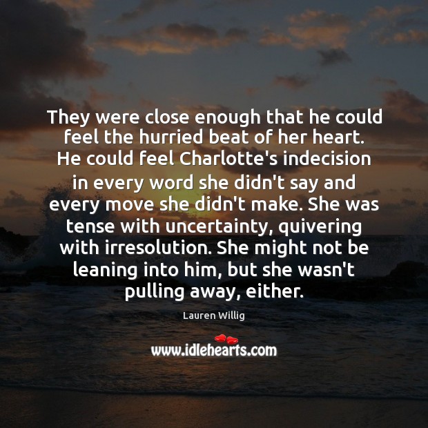 They were close enough that he could feel the hurried beat of Lauren Willig Picture Quote