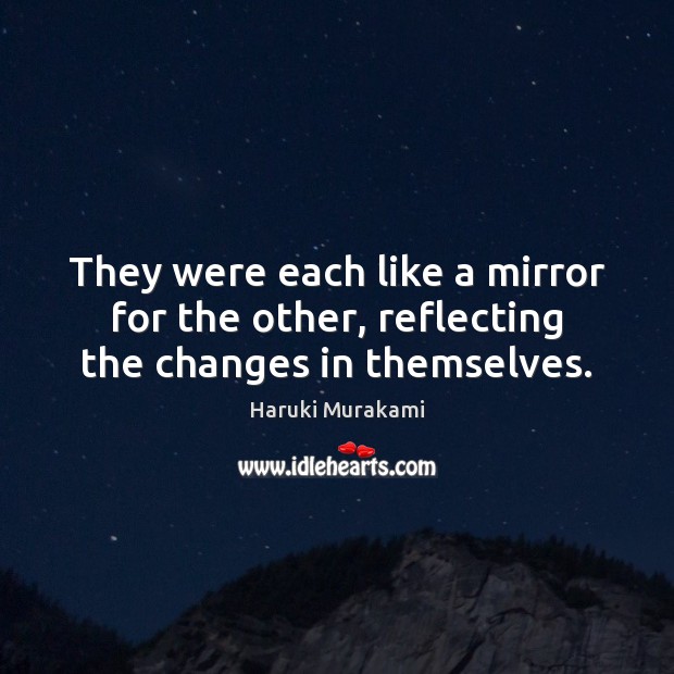 They were each like a mirror for the other, reflecting the changes in themselves. Image